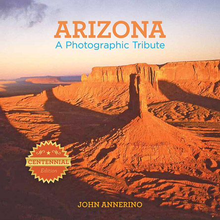 Arizona, John Annerino, A Photographic Tribute,
