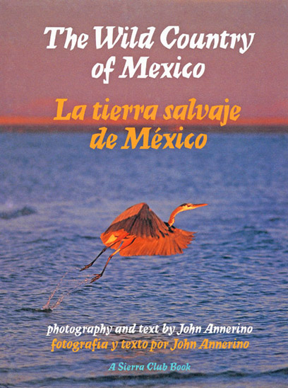 The Wild Country of Mexico, John Annerino, Sierra Club Books, La tierra salvaje de Mexico