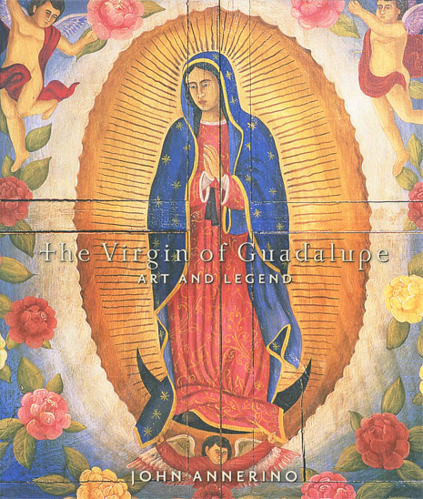 Virgin of Guadalupe, John Annerino, Art and Legend,