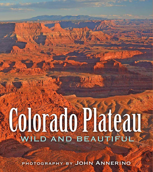 Colorado Plateau Wild and Beautiful, John Annerino